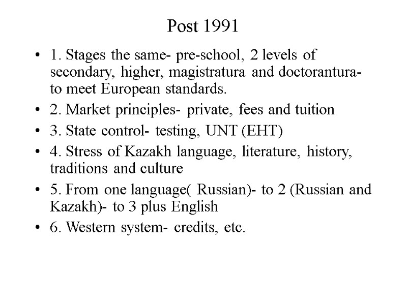 Post 1991 1. Stages the same- pre-school, 2 levels of secondary, higher, magistratura and